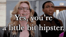 You'Re A Little Hipster GIF - Hipster Yes Students GIFs