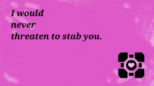 a pink background with a quote that says " i would never threaten to stab you "