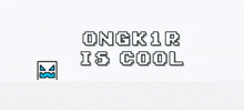 a white background with the words ongk1r is cool