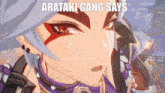 a close up of a cartoon character with the words arataki gang says above it