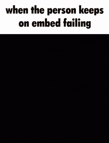 Embed Embed Fail GIF - Embed Embed Fail Embed Fail Sisyphus GIFs