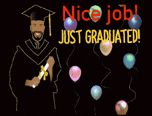 a man in a graduation cap and gown is holding a diploma and the words nice job just graduated are above him