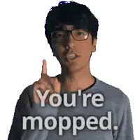 a man wearing glasses says you 're mopped with his finger up