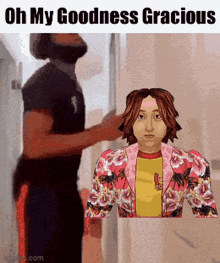 a man is standing next to a girl in a floral jacket with the words oh my goodness gracious on the bottom