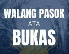 a poster that says walang pasok ata bukas on it