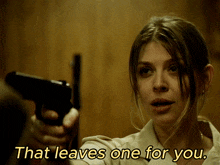 a woman holding a gun with the words that leaves one for you