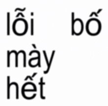 a white background with black letters that says lôi bo may het
