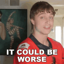 It Could Be Worse Danny Mullen GIF - It Could Be Worse Danny Mullen It Could Get Worse GIFs