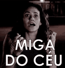 a woman with a surprised look on her face and the words `` miga do ceu '' .