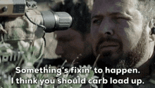 Somethings Fixin To Happen I Think You Should Carb Load Up GIF - Somethings Fixin To Happen I Think You Should Carb Load Up Seal Team GIFs