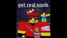 a picture of a roblox character with the words get real noob on the bottom