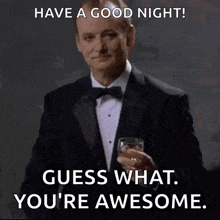 a man in a tuxedo is holding a glass of whiskey and says have a good night .