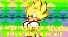 a pixel art of a cartoon character with the words `` and i prefer to not have creepy like you living rent free in it '' .