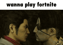 two men are looking at each other with the words wanna play fortnite above them