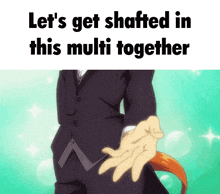 a man in a suit is holding another man 's hand with the words let 's get shafted in this multi together below him