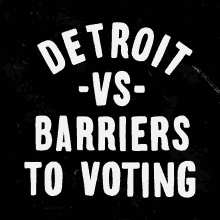 Detroit Vs Barriers To Voting Detroit GIF - Detroit Vs Barriers To Voting Detroit Voting GIFs