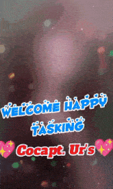 a sign that says welcome happy tasking cocapt ur 's on it