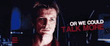 We Could Talk More - Firefly GIF - Firefly Malcolm Reynolds Nathan Fillion GIFs