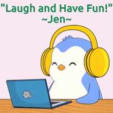 a penguin wearing headphones is sitting in front of a laptop with the words " laugh and have fun jen " below it