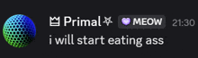 a sign that says primal meow and i will start eating ass