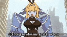 a cartoon character says " stand ready for my arrival "
