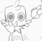 a black and white drawing of a cartoon character with a surprised look on his face and the words `` goob '' .