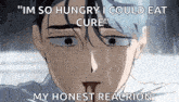 a close up of a person 's face with the words `` i 'm so hungry i could eat cure '' on it