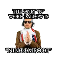 the only n word i allow is " nincompoop " written on a white background