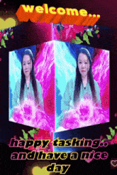 a picture of a woman with the words " welcome happy tasking and have a nice day "