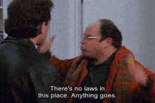 two men are talking to each other and one of them is saying `` there 's no laws in this place .