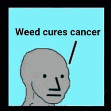 npc weed weed cures cancer
