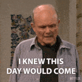 I Knew This Day Would Come Red Forman GIF