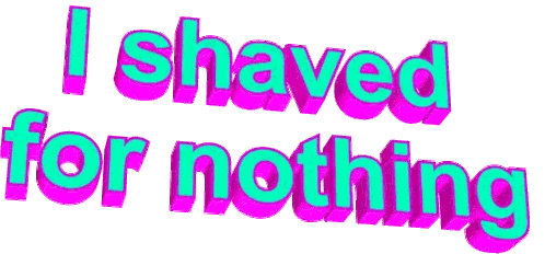 Shaving Response Sticker - Shaving Response I Shaved For Nothing Stickers