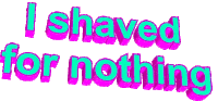 Shaving Response Sticker - Shaving Response I Shaved For Nothing Stickers