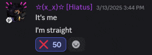 a screenshot of a conversation between hiatus and x_x_ it says it 's me i 'm straight