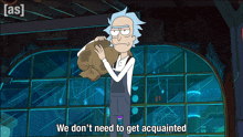 rick from rick and morty is holding a bag and says we don 't need to get acquinted