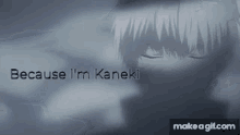 Because Im Kaneki Kaneki Because GIF - Because Im Kaneki Kaneki Because Ken Kaneki GIFs