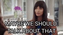a woman is talking to another woman and says `` maybe we should talk about that ''
