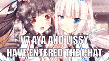 two anime girls are standing next to each other with the words v7 aya and lissy have entered the chat above them