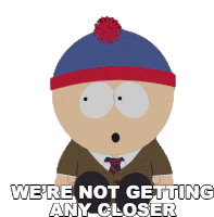 Were Not Getting Any Closer Stan Marsh Sticker - Were Not Getting Any Closer Stan Marsh South Park Stickers