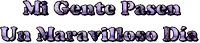 a purple sign that says ' mi gente pasen un maravilloso dia ' on it