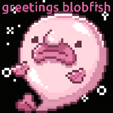 a pixel art drawing of a blobfish with greetings blobfish written above it