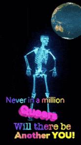 a skeleton with the words " never in a million queers will there be another you "