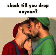two men kissing with the words shock till you drop anyone