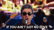 If You Aint Got No Love Noel Gallagher GIF - If You Aint Got No Love Noel Gallagher This Is The Place GIFs