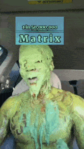 a man is covered in green paint with a sign that says 1 in 50,000,000 matrix