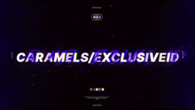 a dark background with the words caramels / exclusiveid