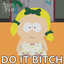 a cartoon of a girl from south park with the words do it bitch below her