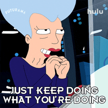 just keep doing what you%27re doing mom futurama keep doing you keep up the good work