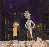 a cartoon of rick and morty talking to each other with the caption alright to amadabra are you messing with me